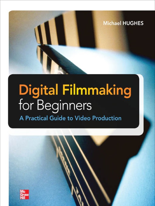 Title details for Digital Filmmaking for Beginners by Michael K. Hughes - Available